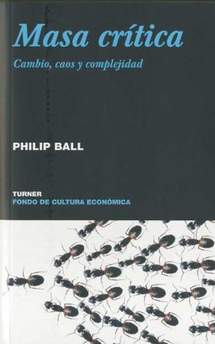 Masa crítica. Cambio, caos y complejidad . - Ball, Philip