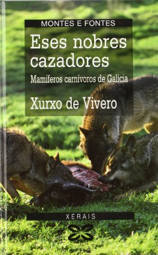 Stock image for Eses Nobres Cazadores / These Noble Hunters: Mamferos Carnvoros de Galicia / Carnivorous Mammals of Galicia for sale by Hamelyn