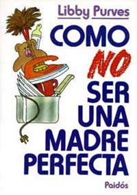 Stock image for Cmo no ser una madre perfecta for sale by Librera Prez Galds