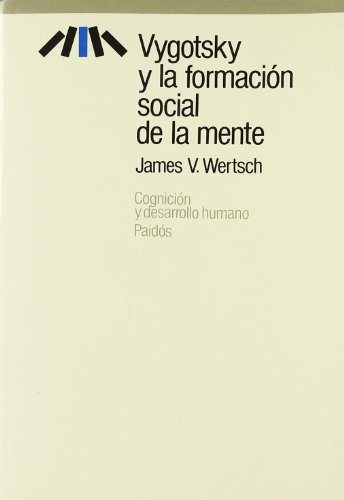 Vygotsky y la formaciÃ³n social de la mente (Cognicion Y Desarrollo Humano / Cognition and Human Development) (Spanish Edition) (9788475094878) by Wertsch, James V.
