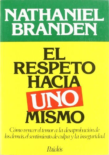 Imagen de archivo de El respeto hacia uno mismo : cmo vencer el temor a la desaprobacin de los dems, el sentimiento de culpa y la inseguridad a la venta por Librera Prez Galds