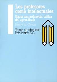 Imagen de archivo de LOS PROFESORES COMO INTELECTUALES. HACIA UNA PEDAGOGA CRTICA DEL APRENDIZAJE a la venta por Mercado de Libros usados de Benimaclet