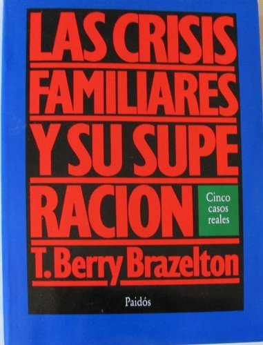 Las Crisis Familiares y Su Superacion (Spanish Edition) (9788475096476) by T. Berry Brazelton