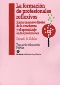 La formaciÃ³n de profesionales reflexivos: Hacia un nuevo diseÃ±o de la enseÃ±anza y el aprendizaje en las profesiones (Temas De Educacion / Education Subjects) (Spanish Edition) (9788475097305) by SchÃ¶n, Donald A.