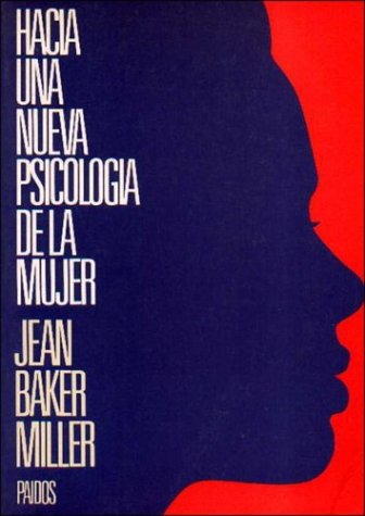 Hacia una nueva psicologÃ­a de la mujer (9788475097534) by Jean Baker Miller