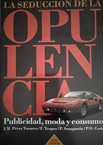Imagen de archivo de La Seduccin de la Opulencia : Publicidad, Moda y Consumo a la venta por Guido Soroka Bookseller