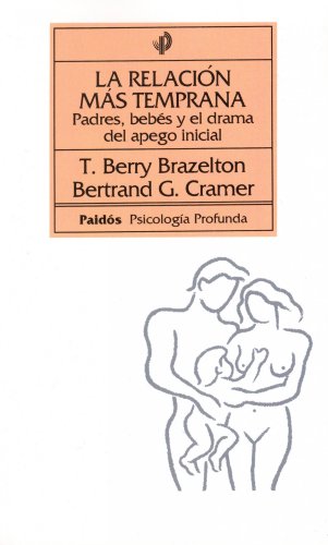 La relaciÃ³n mÃ¡s temprana: Padres, bebÃ©s y el drama del apego inicial (Psicologia Profunda / Depth Psychology) (Spanish Edition) (9788475098333) by Cramer, Bertrand G.