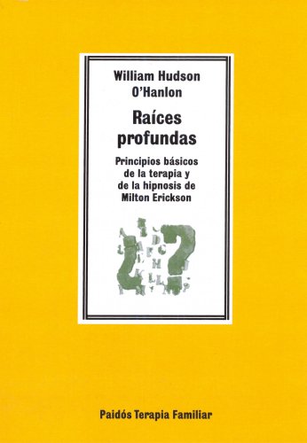 RaÃ­ces profundas: Principios bÃ¡sicos de la terapia y de la hipnosis de Milton Erickson (Spanish Edition) (9788475098715) by OÂ´Hanlon, W. Hudson
