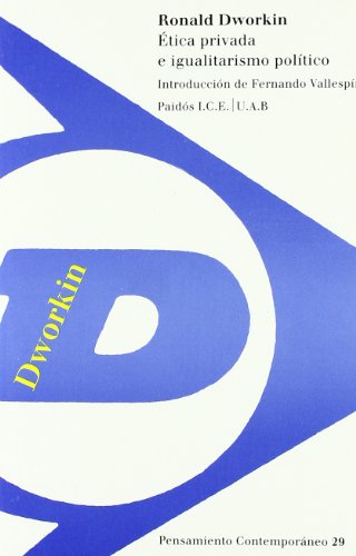 Ã‰tica privada e igualitarismo polÃ­tico: IntroducciÃ³n de Fernando VallespÃ­n (Pensamiento Contemporaneo/ Contemporary Thinking) (Spanish Edition) (9788475099231) by Dworkin, Ronald