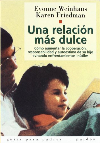 Stock image for Una Relacion Mas Dulce : Como Aumentar la Cooperacion, Responsabilidad Y Autoestima De Su Hijo Evitando Enfrentamientos Inutiles for sale by Better World Books