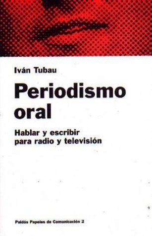 9788475099514: Periodismo oral : hablar y escribir para radio y television (Papeles de Comunicacion)