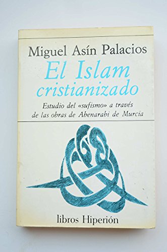 9788475170466: El Islam cristianizado.: Estudio del Sufismo a travs de las obras de Abenarabi de Murcia (Libros Hiperin)