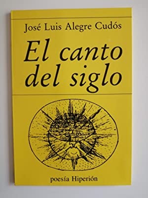 El canto del siglo (PoesÃ­a HiperiÃ³n) (Spanish Edition) (9788475172675) by Alegre CudÃ³s, JosÃ© Luis