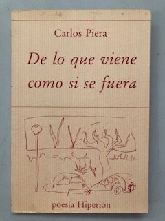 De lo que viene como si se fuera (PoesÃ­a HiperiÃ³n) (Spanish Edition) (9788475172842) by Piera, Carlos