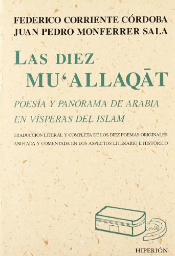 Stock image for LAS DIEZ MU'ALLAQAT. POESIA Y PANORAMA DE ARABIA EN VISPERAS DEL ISLAM for sale by KALAMO LIBROS, S.L.