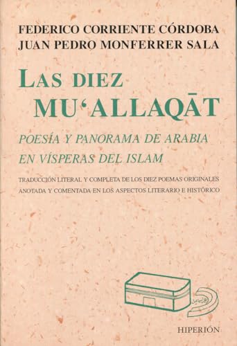Stock image for LAS DIEZ MU'ALLAQAT. POESIA Y PANORAMA DE ARABIA EN VISPERAS DEL ISLAM for sale by KALAMO LIBROS, S.L.