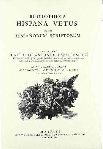 Bibliotheca Hispana Vetus, sive, Hispani Scriptores qui ab Octaviani Augusti aevo ad annum Christi MD. floruerunt - Antonio, D. Nicolao