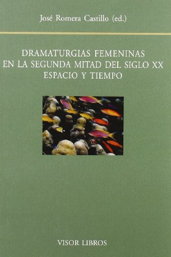 Dramaturgias Femeninas En La Segunda Mitad Del Siglo Xx - Jose (ed) Romera Castillo