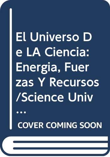 Stock image for El Universo de la Ciencia: Energia, Fuerzas y Recursos/science Universe : Energy, Forces And Resources for sale by Hamelyn