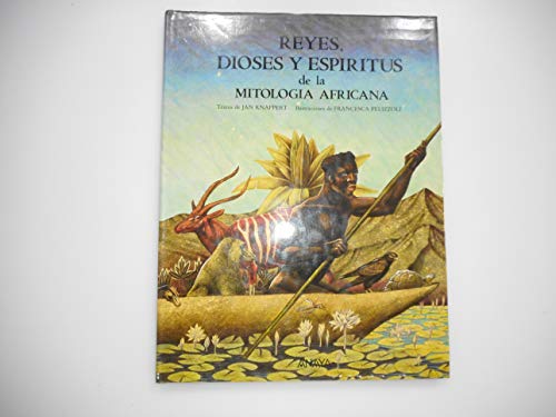 Reyes, Dioses Y Espiritus De LA Mitologia Africana/Kings, Gods and Spirits of African Mythologs (Serie Mit Ologias/Mythology) (9788475254579) by Knappert, Jan