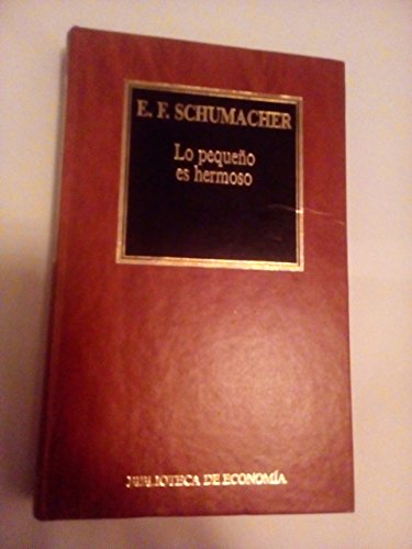 Lo Pequeno Es Hermoso (Biblioteca de Economia, 3) (9788475302133) by Schumacher, E.F