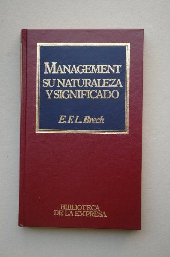 Imagen de archivo de Management : Su Naturaleza Y Significado / E. F. Brech ; Traduccin De Joaqun M. Silvestre Benach a la venta por RecicLibros