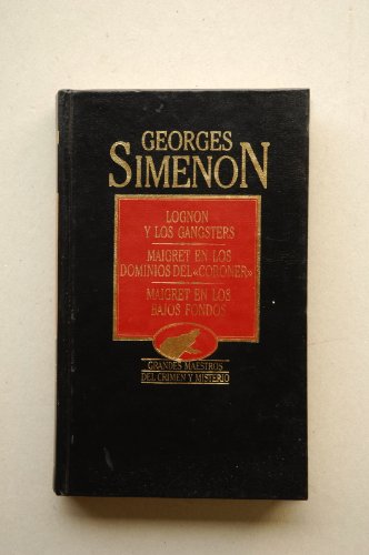 Imagen de archivo de Maigret: Lognon Y Los Gangsters; Maigret en Los Dominios Del "Coroner"; and Maigret En Los Bajos Fondos (Grandes Maestros del Crimen y Misterio) a la venta por NOMBELA LIBROS USADOS