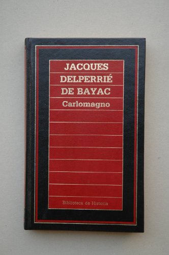 9788475309446: Carlomagno / Jacques Delperri de Bayac ; [traduccin Juan Faci y Romn Izurquiza] ; [prlogo Salvador Claramunt]