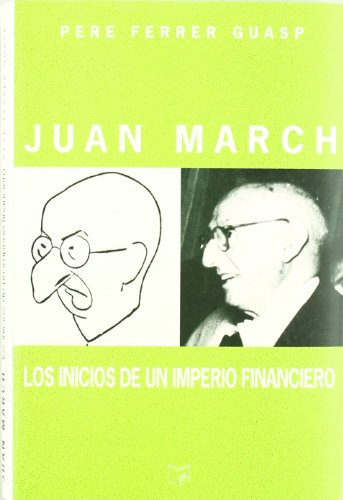 9788475355047: Juan march - los inicion de un imperio financiero, 1900-1924