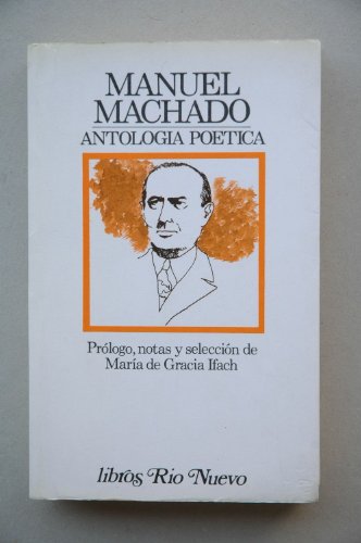 Stock image for Antologa Potica / Manuel Machado ; Prlogo, Notas y Seleccin por Mara de Gracia Ifach for sale by Hamelyn