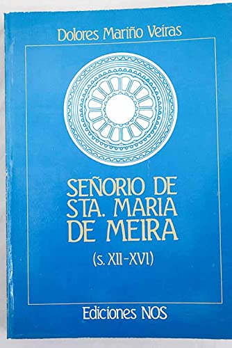 9788475400259: Señorio de Santa María de Meira (de 1150 a 1525): Espacio rural, régimen de propriedad y régimen de explotación en la Galicia medieval (Spanish Edition)