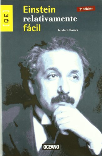 9788475560724: Einstein relativamente fcil : la gua definitiva para entender a Einstein y las teoras que cambiaron nuestra concepcin del universo