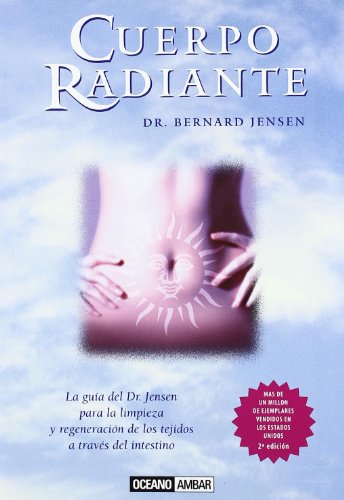 Cuerpo radiante: Consejos para disfrutar de una salud de hierro (Spanish Edition) (9788475561462) by Jensen, Bernard Dr.