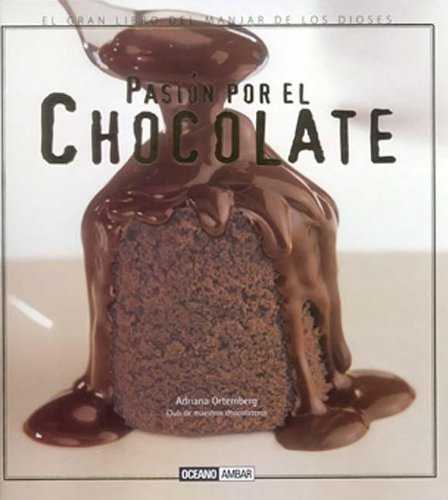 Imagen de archivo de Pasi n por el chocolate: Las posibilidades culinarias de uno de los alimentos más deseables del mundo (Cocina natural) (Spanish Edition) a la venta por Once Upon A Time Books