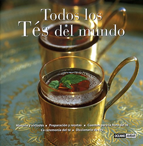 Imagen de archivo de Todos los ts del mundo : historia y virtudes, preparacin y recetas, cuentos para la hora del t, la ceremonia del t, diccionario de ts (Sabores del mundo) a la venta por medimops