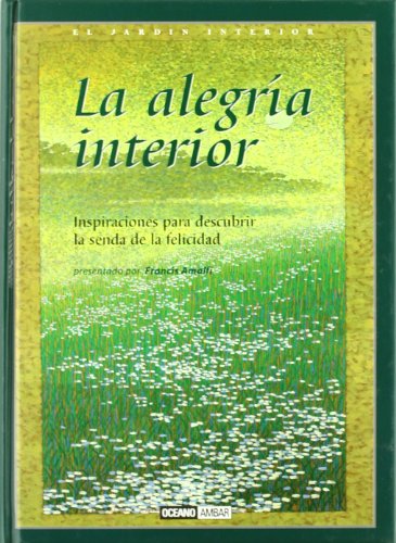 Imagen de archivo de La alegra interior : inspiraciones para descubrir la serenidad de la felicidad (El Jardn interior) a la venta por medimops