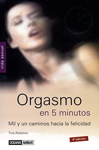 Imagen de archivo de Orgasmo en 5 minutos: Un libro para las personas que quieran alcanzar el clmax sexual y aprender nuevas posibilidades (Vida sexual) a la venta por Iridium_Books