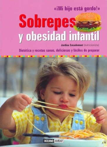 Imagen de archivo de Sobrepeso y obesidad infantil: ¡Mi hijo está gordo! (Salud Y Vida Natural / Health and Natural Living) (Spanish Edition) a la venta por Bookmonger.Ltd