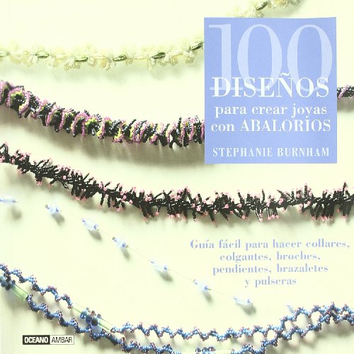 100 Disenos Para Crear Joyas Con Abalorios/ 100 Beaded Jewlery Designs (Tiempo Libre / Leisure Time) (Spanish Edition) (9788475563992) by Burnham, Stephanie