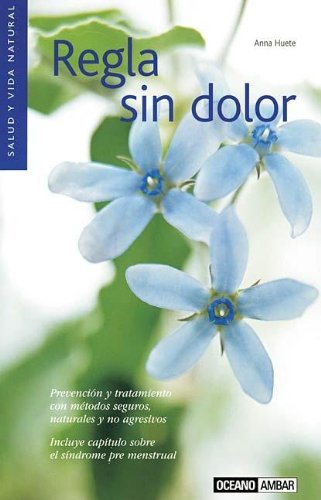 Imagen de archivo de Regla sin dolor: Remedios naturales para evitar molestias menstruales (Spanish Edition) a la venta por HPB-Emerald