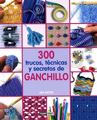 Stock image for 300 trucos, t?cnicas y secretos de ganchillo: C?mo resolver los errores m?s comunes del ganchillo (Ilustrados / Labores) (Spanish Edition) for sale by SecondSale