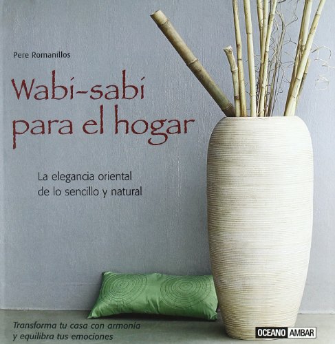 Wabi-Sabi para el hogar : la elegancia oriental de lo sencillo y natural (Tiempo libre) - Romanillos Vidaña, Pere