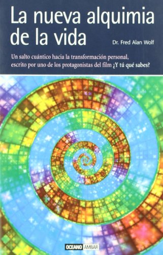 La nueva alquimia de la vida/ Mind into Matter: A New Alchemy of Science and Spirit (Spanish Edition) (9788475565071) by Wolf, Fred Alan