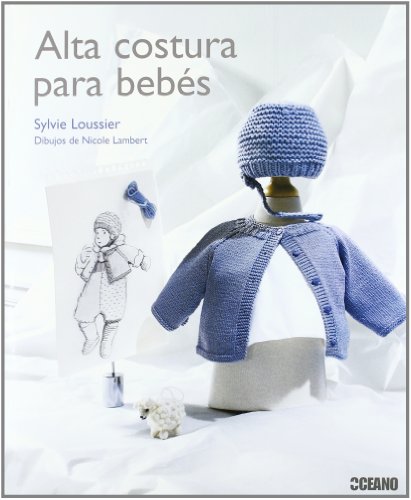 Stock image for ALTA COSTURA PARA BEBS LA LLEGADA DE UN BEB SIEMPRE ES CELEBRADA COMO UN FELIZ ACONTECIMIENTO Y UN MOM for sale by Zilis Select Books