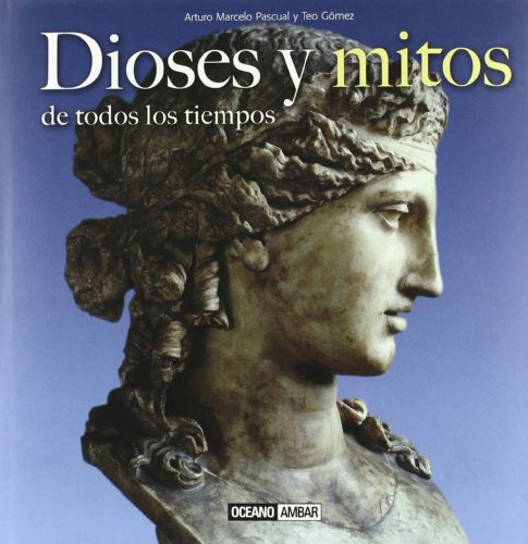 Beispielbild fr DIOSES Y MITOS DE TODOS LOS TIEMPOS DESDE LA ANTIGUA BABILONIA HASTA LOS MITOS TOLKIANOS zum Verkauf von Zilis Select Books