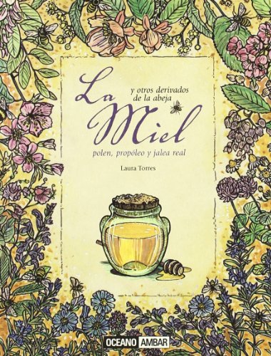 La miel y otros derivados de la abeja (Salud Y Vida Natural) (Spanish Edition) (9788475565743) by Torres, Laura
