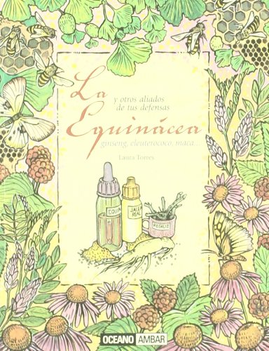La Equinácea: y otros aliados de tus defensas ginseng, eleuterococo, maca. (Salud y vida natural) Torres, Laura - Torres, Laura