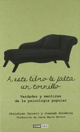 A este libro le falta un tornillo: Verdades y mentiras de la psicologia popular