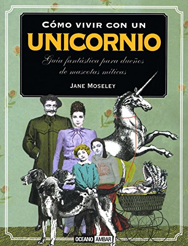 Imagen de archivo de Cmo vivir con un unicornio, guia fantastica para dueos de mascotas misticas a la venta por Librera Prez Galds