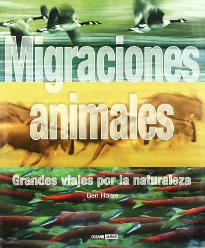 Migraciones animales: Una excepcional obra de referencia para los amantes de la naturaleza (Ilustrados) (Spanish Edition) (9788475566894) by Hoare, Ben